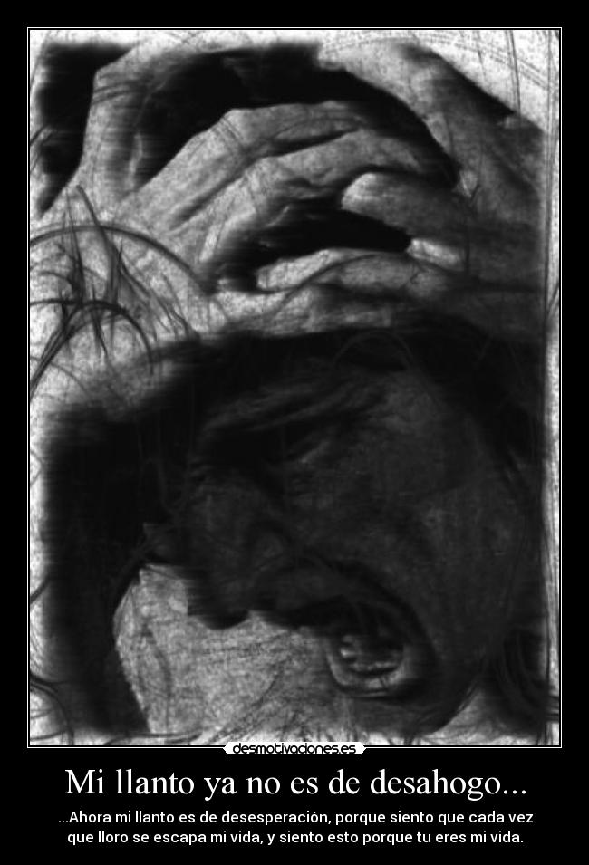 Mi llanto ya no es de desahogo... - 