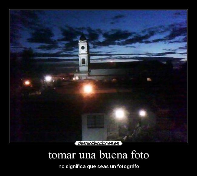 tomar una buena foto - no significa que seas un fotográfo