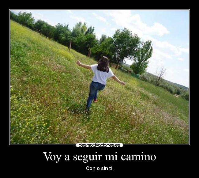 Voy a seguir mi camino - Con o sin ti.