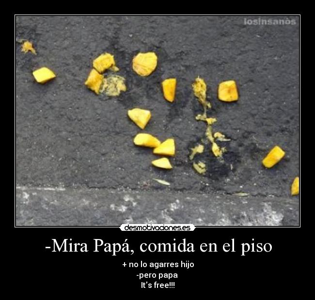 -Mira Papá, comida en el piso - 
