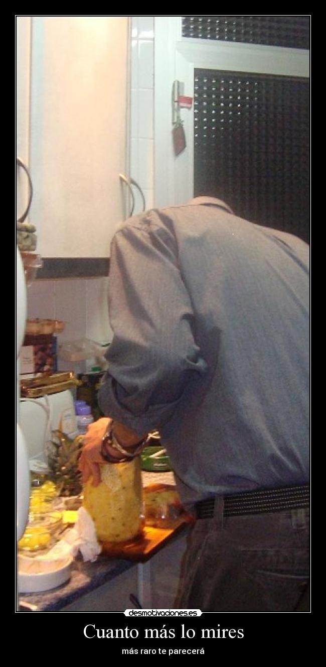 Cuanto más lo mires - más raro te parecerá