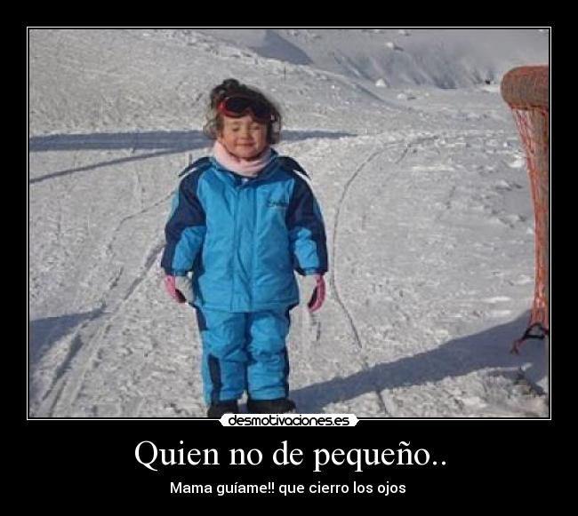 Quien no de pequeño.. - Mama guíame!! que cierro los ojos 