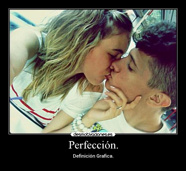Perfección. -