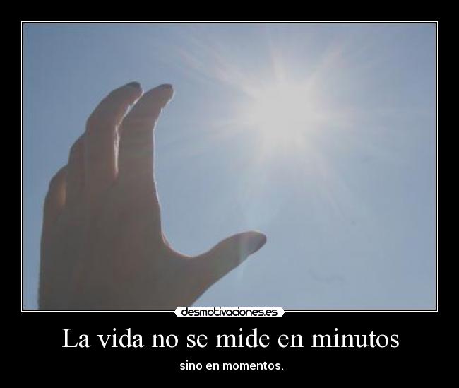 La vida no se mide en minutos -