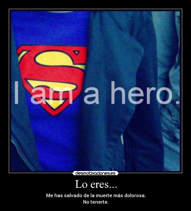 Lo eres... -
