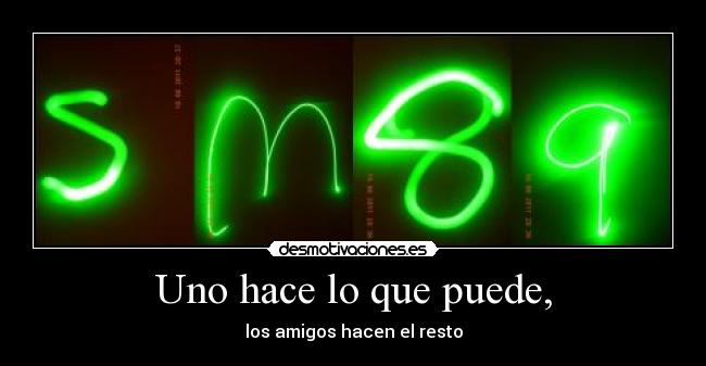 Uno hace lo que puede, - los amigos hacen el resto