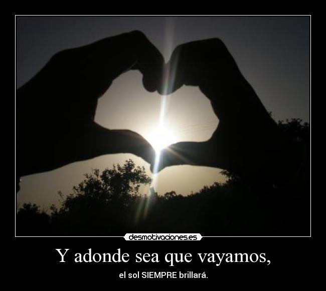 Y adonde sea que vayamos, - 