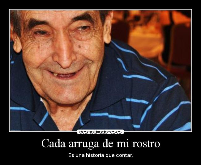 Cada arruga de mi rostro - Es una historia que contar.