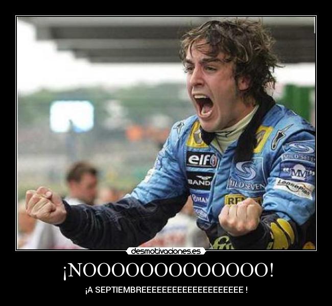 ¡NOOOOOOOOOOOOO! - ¡A SEPTIEMBREEEEEEEEEEEEEEEEEEEE !