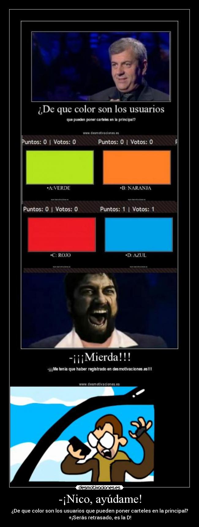-¡Nico, ayúdame! - ¿De que color son los usuarios que pueden poner carteles en la principal?
+¡Serás retrasado, es la D!