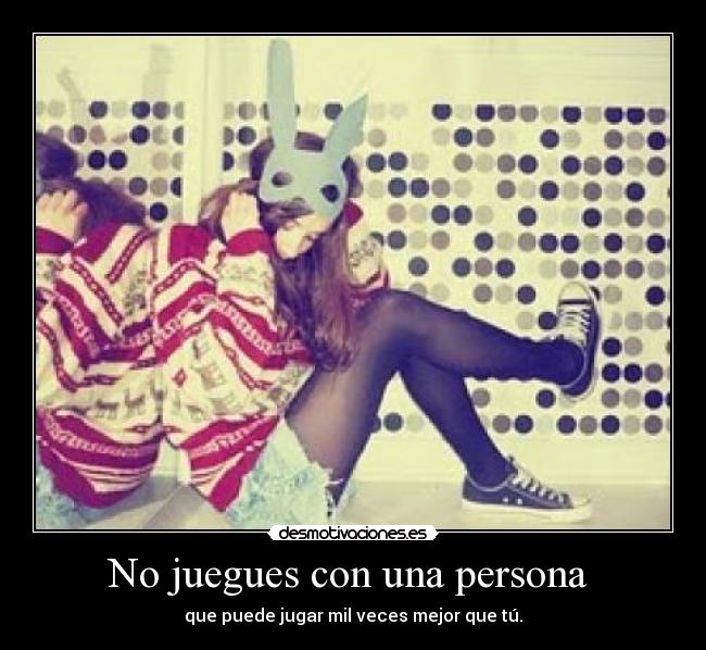 No juegues con una persona  - 