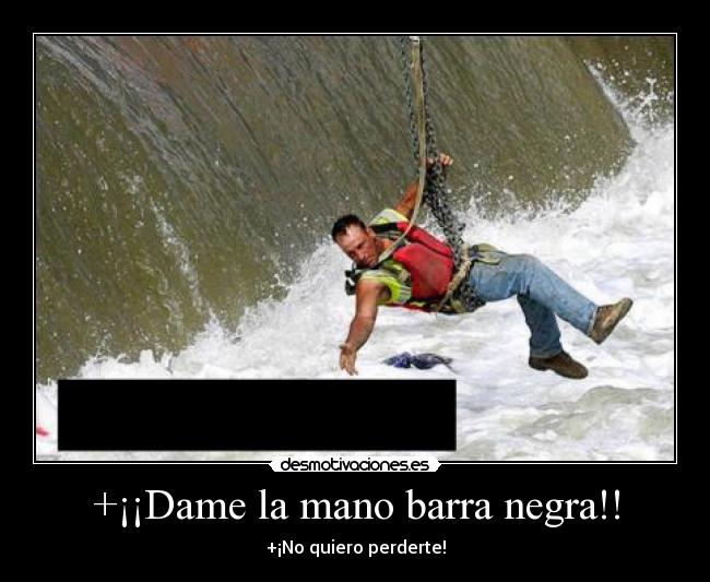 +¡¡Dame la mano barra negra!! -