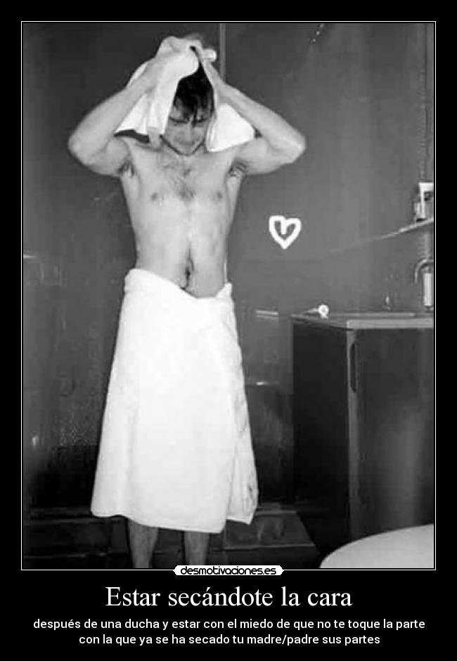Estar secándote la cara - 
