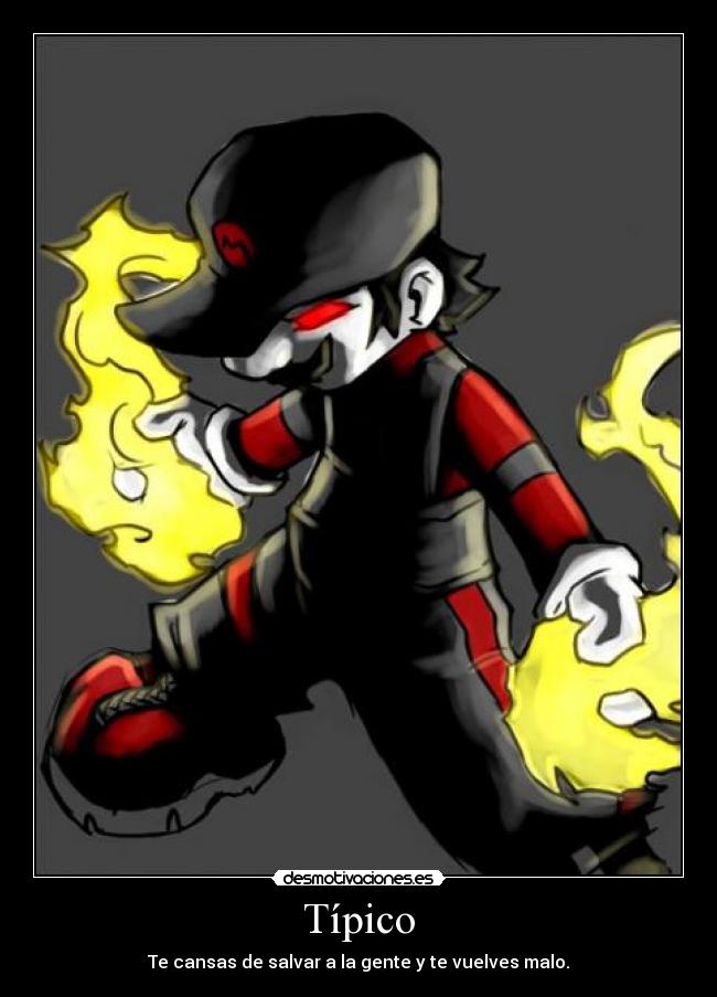 Típico - Te cansas de salvar a la gente y te vuelves malo.