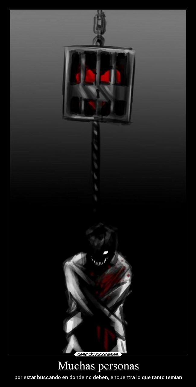 Muchas personas - por estar buscando en donde no deben, encuentra lo que tanto temían