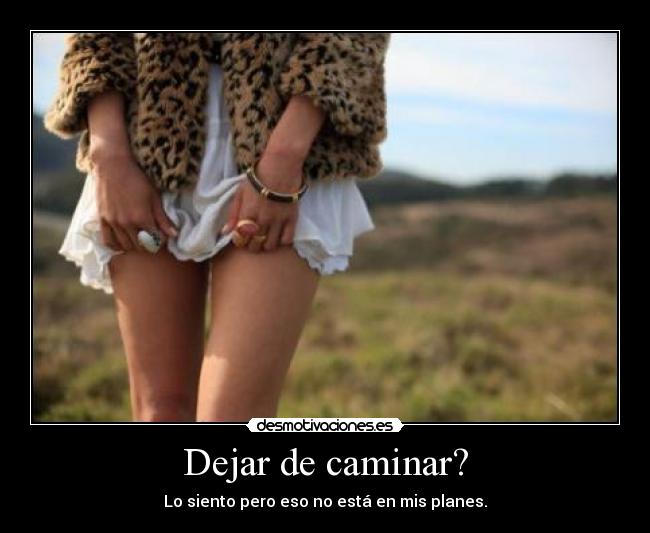 Dejar de caminar? -