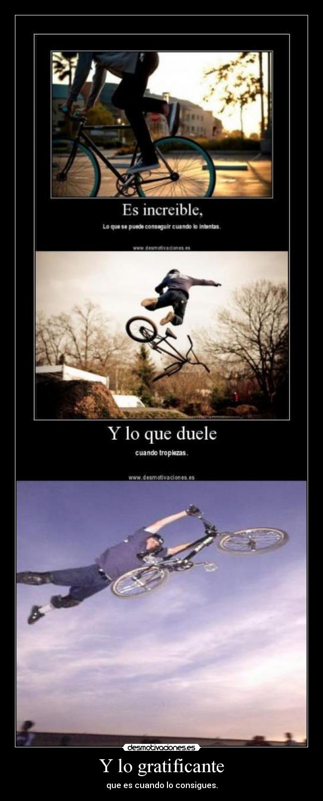 Y lo gratificante - que es cuando lo consigues.