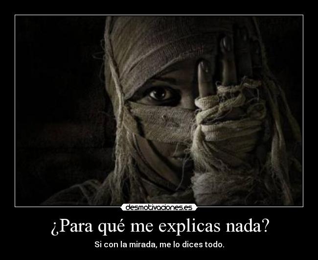 ¿Para qué me explicas nada? -