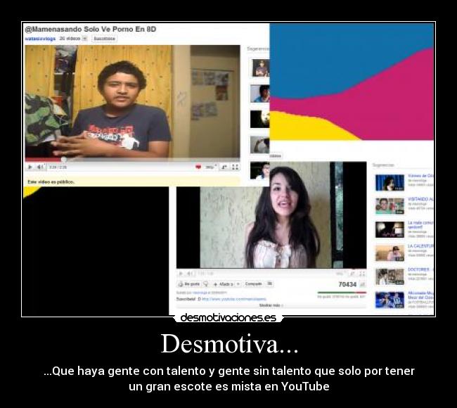 Desmotiva... - ...Que haya gente con talento y gente sin talento que solo por tener
un gran escote es mista en YouTube