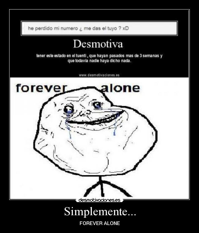 Simplemente... - FOREVER ALONE