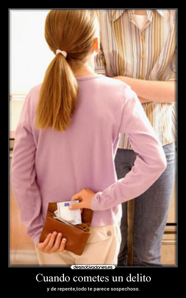 Cuando cometes un delito - y de repente,todo te parece sospechoso.