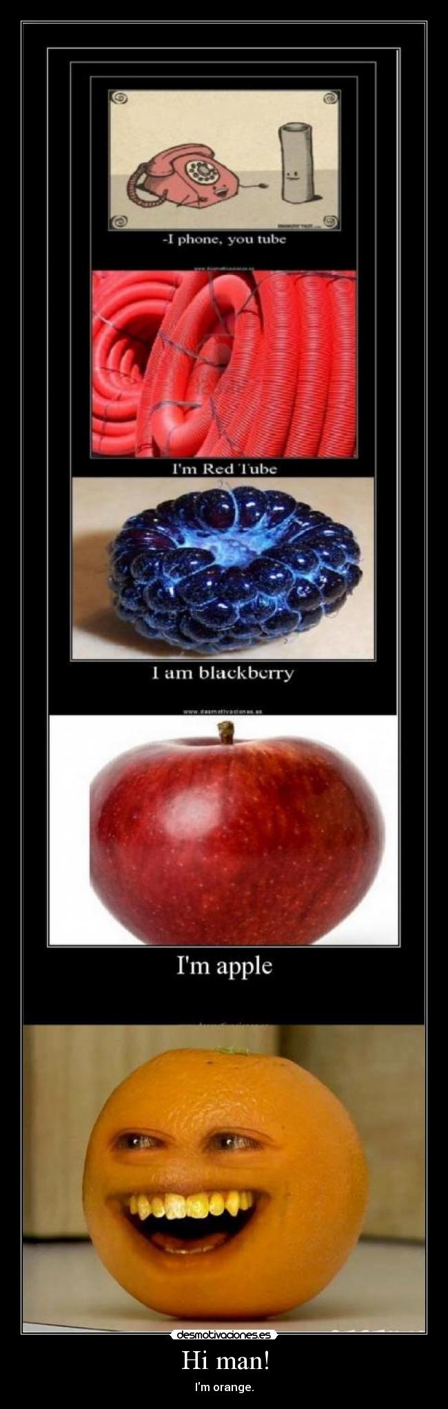 Hi man! - Im orange.