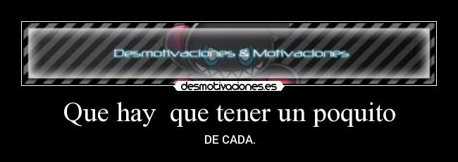 Que hay  que tener un poquito - 