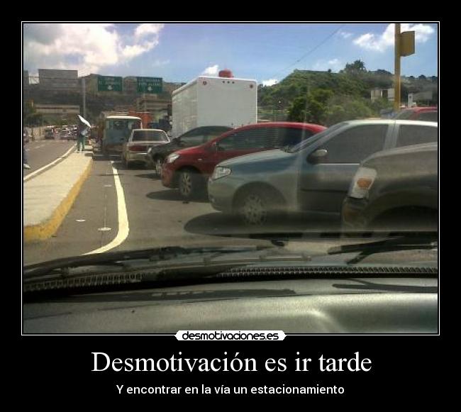 Desmotivación es ir tarde - Y encontrar en la vía un estacionamiento