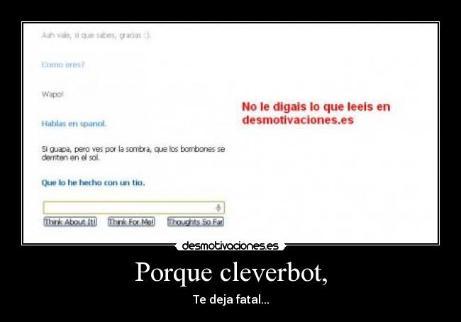 Porque cleverbot, - Te deja fatal...