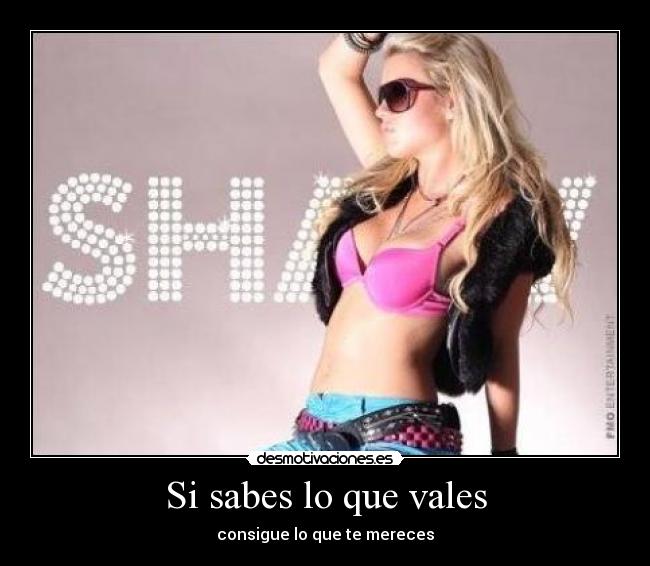 Si sabes lo que vales - consigue lo que te mereces