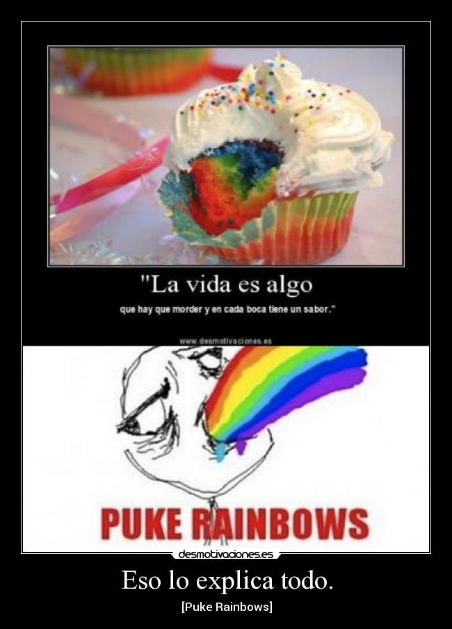 Eso lo explica todo. - [Puke Rainbows]