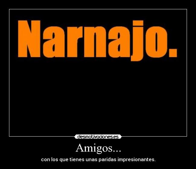 Amigos... -