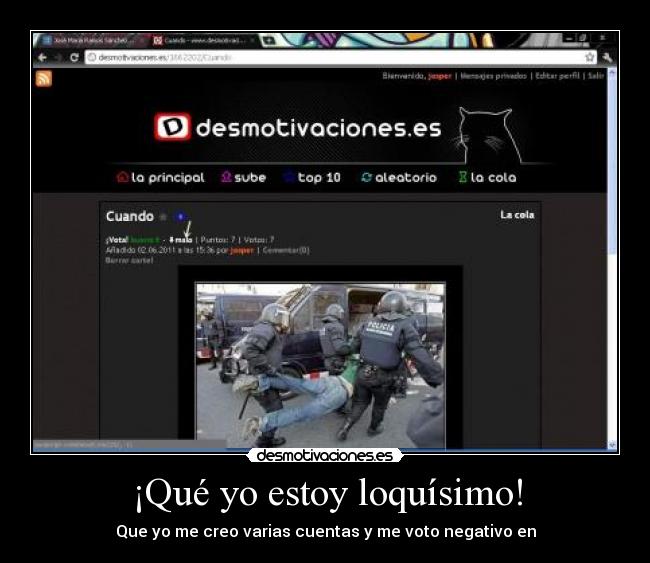 ¡Qué yo estoy loquísimo! - Que yo me creo varias cuentas y me voto negativo en