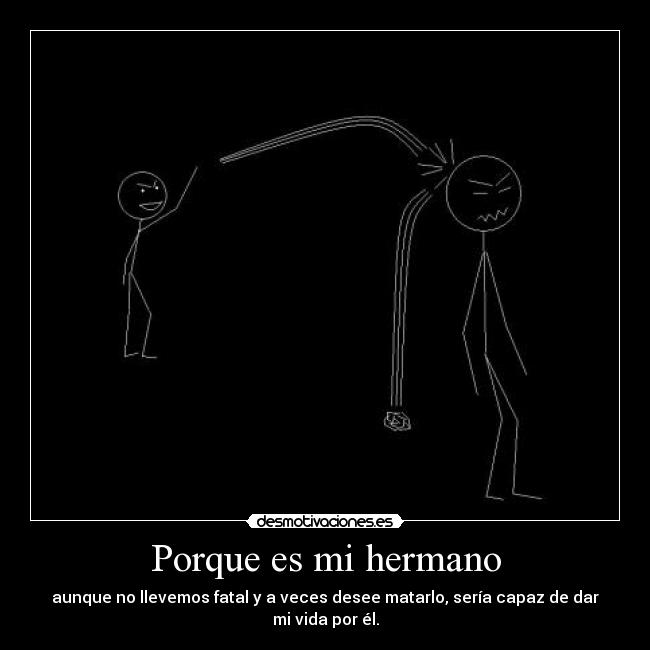 Porque es mi hermano -