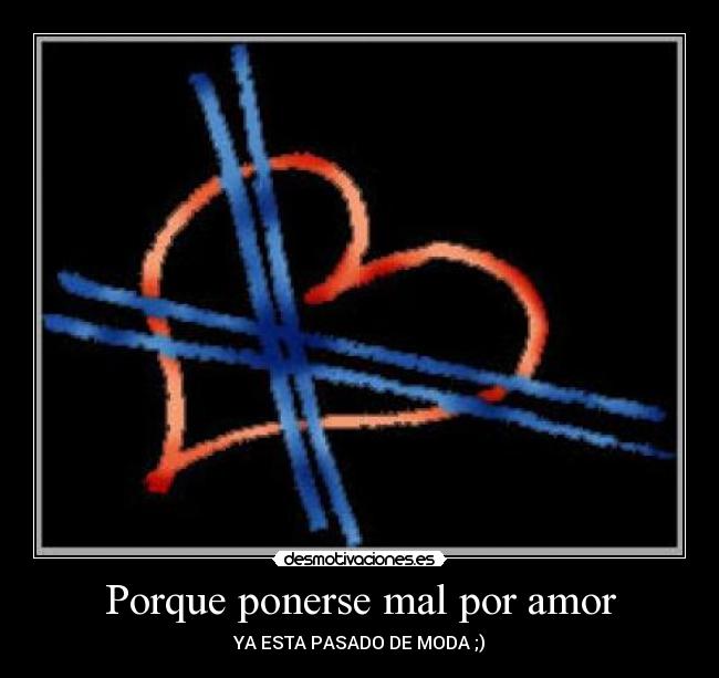 Porque ponerse mal por amor - 