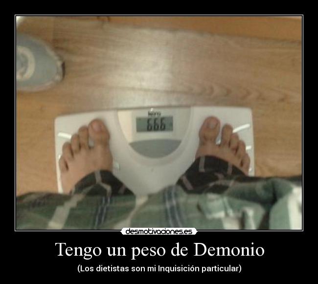 Tengo un peso de Demonio - (Los dietistas son mi Inquisición particular)