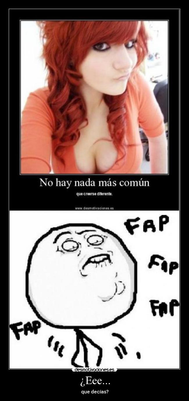 ¿Eee... - que decías?