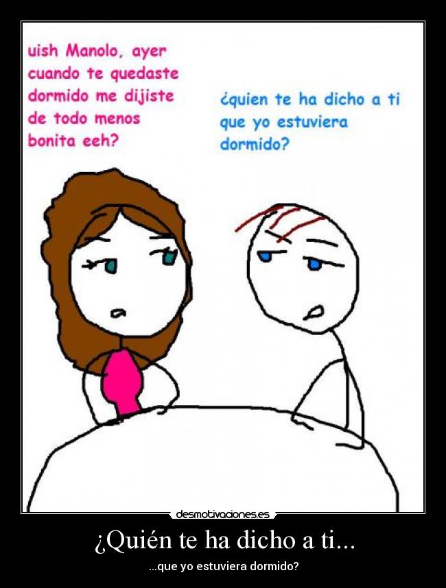 ¿Quién te ha dicho a ti... - ...que yo estuviera dormido?