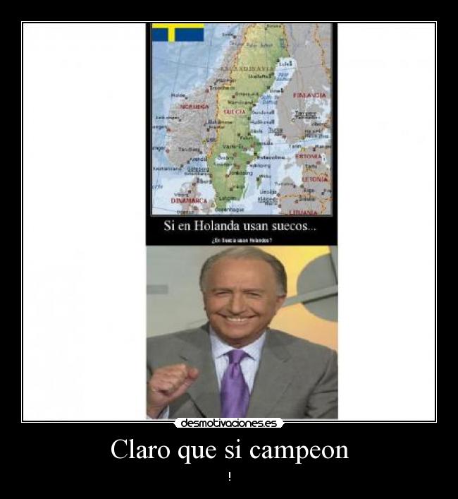 Claro que si campeon - !