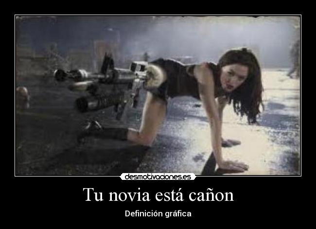 Tu novia está cañon -