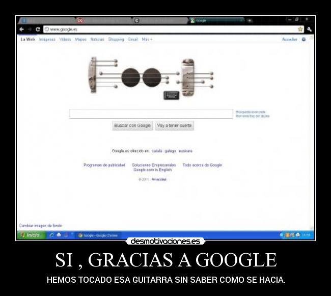 SI , GRACIAS A GOOGLE - HEMOS TOCADO ESA GUITARRA SIN SABER COMO SE HACIA.