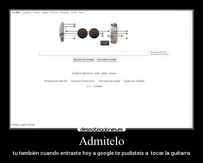 Admitelo - tu también cuando entraste hoy a google te pudisteis a tocar la guitarra