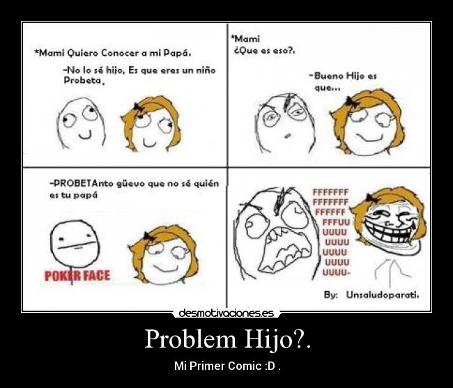 Problem Hijo?. - Mi Primer Comic :D .