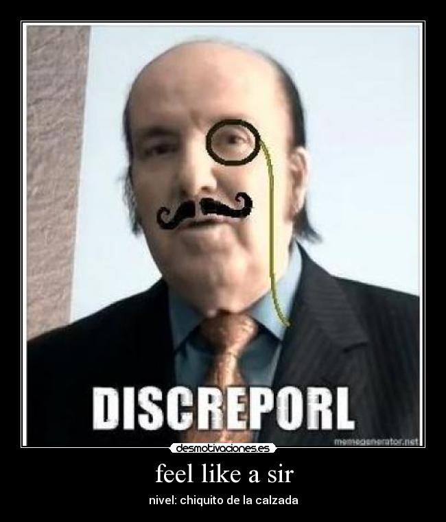 feel like a sir - 