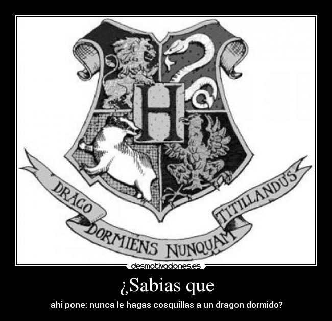 ¿Sabias que - ahi pone: nunca le hagas cosquillas a un dragon dormido?