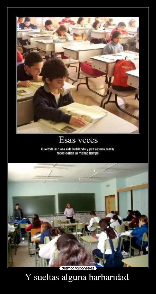 Y sueltas alguna barbaridad -