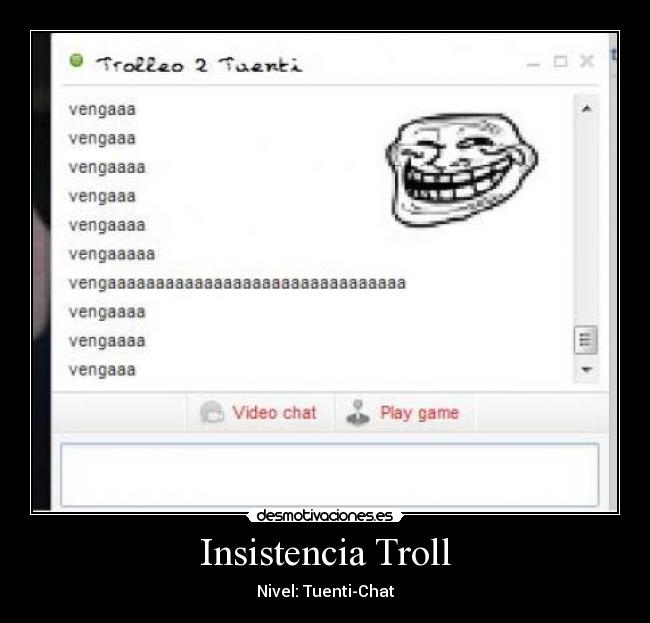 Insistencia Troll - Nivel: Tuenti-Chat