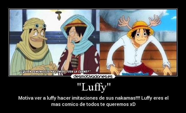 Luffy - Motiva ver a luffy hacer imitaciones de sus nakamas!!!! Luffy eres el
mas comico de todos te queremos xD