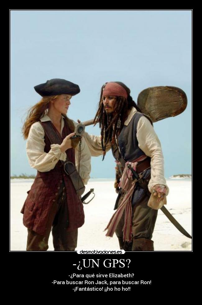 -¿UN GPS? - -¿Para qué sirve Elizabeth?
-Para buscar Ron Jack, para buscar Ron!
-¡Fantástico! ¡¡ho ho ho!!