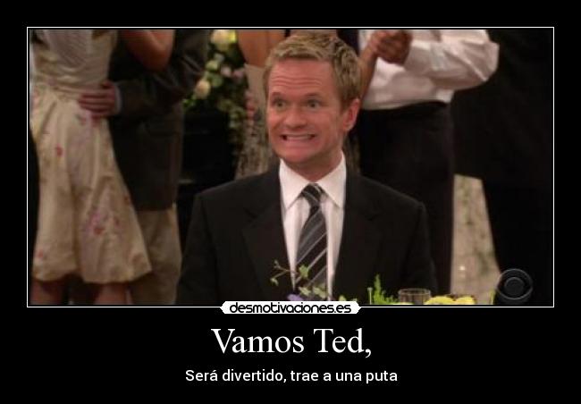 Vamos Ted, - Será divertido, trae a una puta